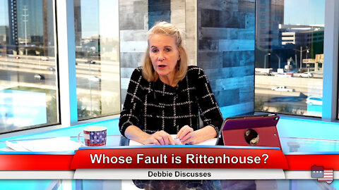 Whose Fault is Rittenhouse? | Debbie Discusses 11.22.21 Thumbnail