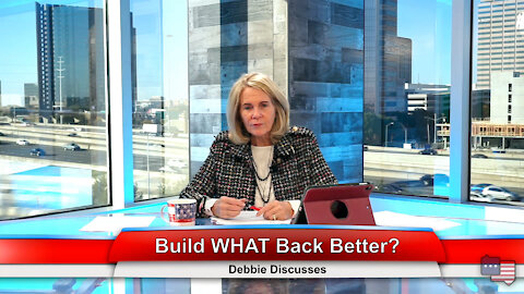 Build WHAT Back Better? | Debbie Discusses 12.1.21 Thumbnail