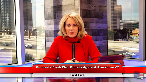Generals Push War Games Against Americans?! | First Five 12.20.21 Thumbnail