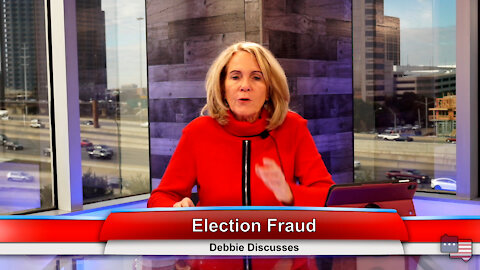 Election Fraud | Debbie Discusses 12.20.21 Thumbnail
