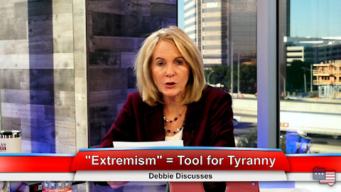 “Extremism” = Tool for Tyranny | Debbie Discusses 12.21.21 Thumbnail