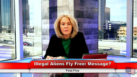 Illegal Aliens Fly Free: Message? | First Five 1.4.22 Thumbnail