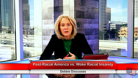 Post-Racial America vs. Woke Racial Insanity | Debbie Discusses 1.4.22 Thumbnail