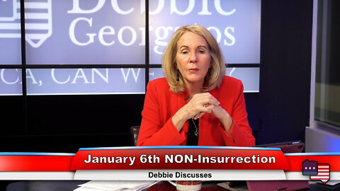 January 6th NON-Insurrection | Debbie Discusses 1.10.22 Thumbnail