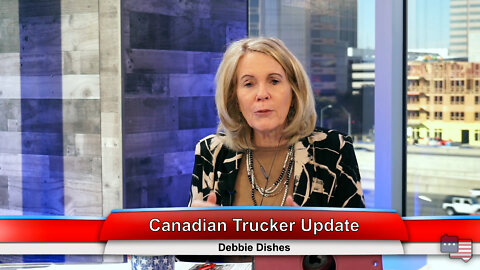 Canadian Trucker Update | Debbie Dishes 1.26.22 Thumbnail