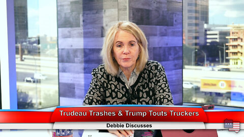 Trudeau Trashes & Trump Touts Truckers | Debbie Discusses 1.31.22 Thumbnail