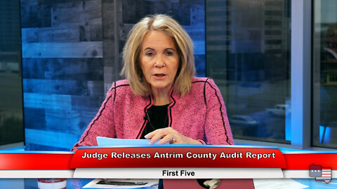 Judge Releases Antrim County Audit Report | First Five 2.2.22 Thumbnail
