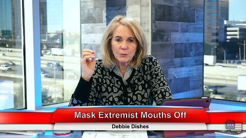 Mask Extremist Mouths Off | Debbie Dishes 2.7.22 Thumbnail