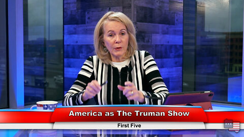 America as The Truman Show | First Five 2.16.22 Thumbnail