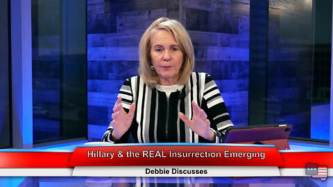 Hillary & the REAL Insurrection Emerging | Debbie Discusses 2.16.22 Thumbnail