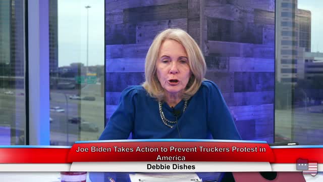 Joe Biden Takes Action to Prevent Truckers Protest in America | Debbie Dishes 2.21.22 Thumbnail