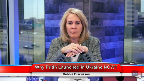 Why Putin Launched in Ukraine NOW? | Debbie Discusses 2.22.22 Thumbnail
