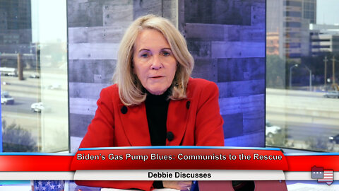 Biden’s Gas Pump Blues: Communists to the Rescue | Debbie Discusses 3.8.22 Thumbnail