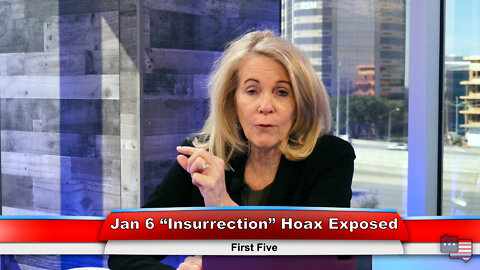 Jan 6 “Insurrection” Hoax Exposed | First Five 3.9.22 Thumbnail
