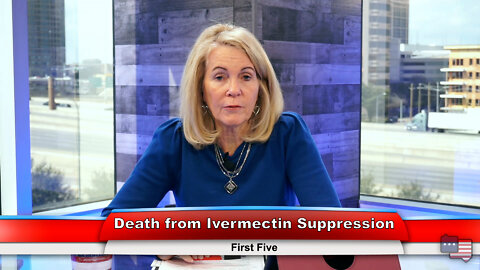 Death from Ivermectin Suppression | First Five 3.14.22 Thumbnail