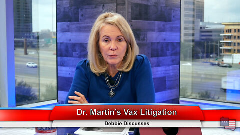 Dr. Martin’s Vax Litigation | Debbie Discusses 3.14.22 Thumbnail