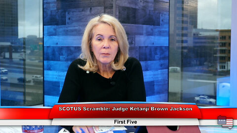 SCOTUS Scramble: Judge Ketanji Brown Jackson | First Five 3.21.22 Thumbnail