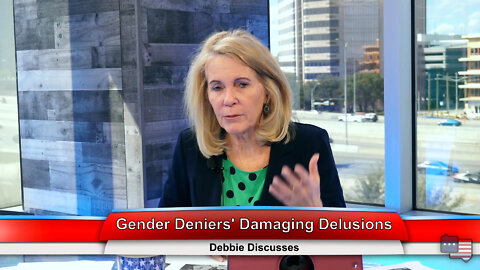Gender Deniers' Damaging Delusions | Debbie Discusses 3.23.22 Thumbnail