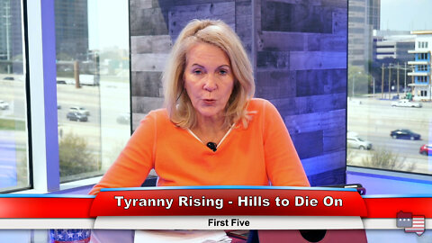 Tyranny Rising - Hills to Die On | First Five 4.11.22 Thumbnail
