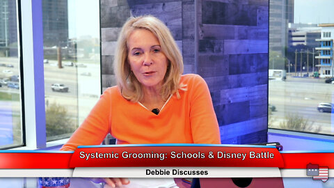 Systemic Grooming: Schools & Disney Battle | Debbie Discusses 4.11.22 Thumbnail