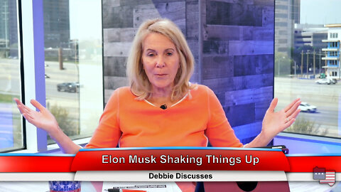 Elon Musk Shaking Things Up | Debbie Discusses 4.11.22 Thumbnail