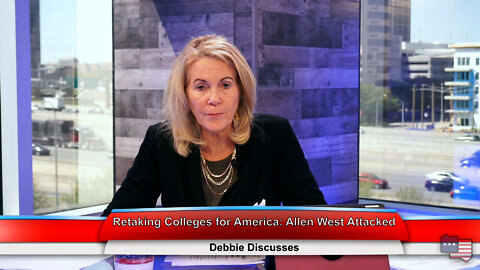 Retaking Colleges for America: Allen West Attacked | Debbie Discusses 4.13.22 Thumbnail
