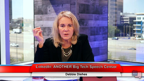 LinkedIn: ANOTHER Big Tech Speech Censor | Debbie Dishes 4.13.22 Thumbnail