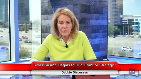 Texas Busing Illegals to DC: Stunt or Strategy? | Debbie Discusses 4.18.22 Thumbnail