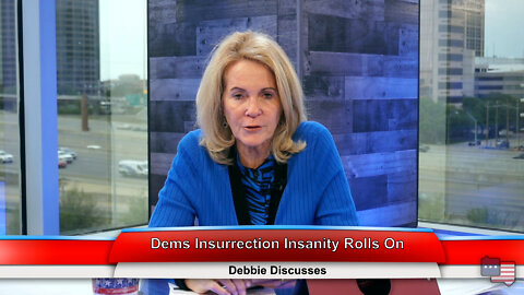 Dems Insurrection Insanity Rolls On | Debbie Discusses 4.19.22 Thumbnail