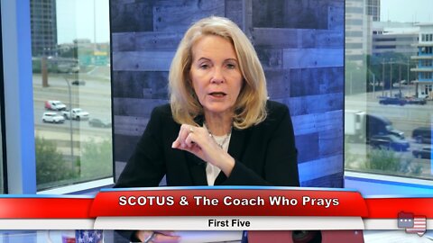 SCOTUS & The Coach Who Prays | First Five 4.25.22 Thumbnail