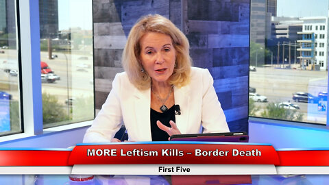 MORE Leftism Kills - Border Death | First Five 4.26.22 Thumbnail