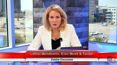 Leftism Meltdowns: Elon Musk & Twitter | Debbie Discusses 4.26.22 Thumbnail