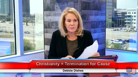 Christianity = Termination for Cause | Debbie Dishes 4.27.22 Thumbnail