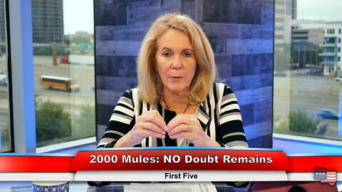 2000 Mules: NO Doubt Remains | First Five 5.03.22 Thumbnail