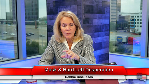 Musk & Hard Left Desperation | Debbie Discusses 5.04.22 Thumbnail