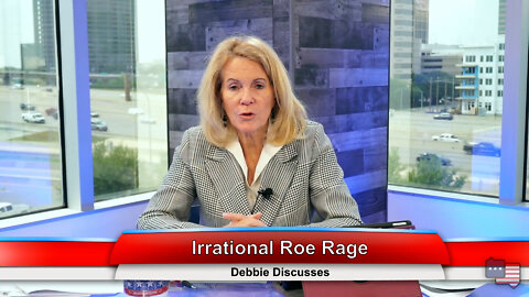 Irrational Roe Rage | Debbie Discusses 5.04.22 Thumbnail