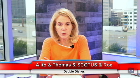 Alito & Thomas & SCOTUS & Roe | Debbie Dishes 5.09.22 Thumbnail