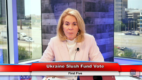 Ukraine Slush Fund Vote | First Five 5.11.22 Thumbnail