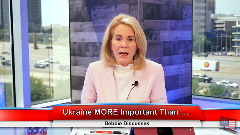 Ukraine MORE important than…| Debbie Discusses 5.11.22 Thumbnail