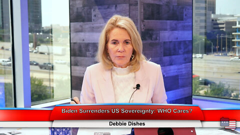 Biden Surrenders US Sovereignty: WHO cares? | Debbie Dishes 5.11.22 Thumbnail