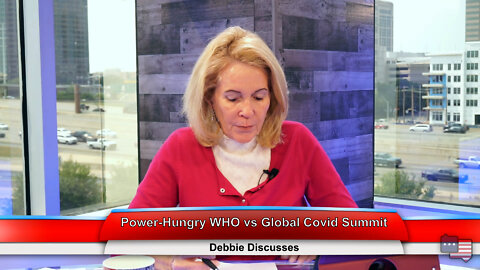 Power-Hungry WHO vs Global Covid Summit | Debbie Discusses 5.16.22 Thumbnail