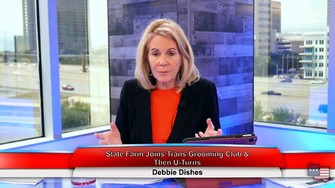 State Farm Joins Trans Grooming Club & Then U-Turns | Debbie Dishes 5.24.22 Thumbnail