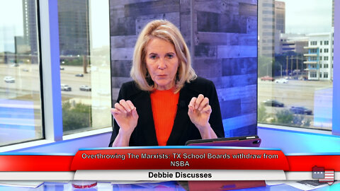 Overthrowing The Marxists: TX School Boards withdraw from NSBA | Debbie Discusses 5.24.22 Thumbnail
