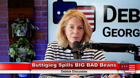 Buttigieg Spills BIG BAD Beans | Debbie Discusses 6.6.22 Thumbnail