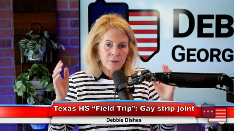 Texas HS “Field Trip”: Gay strip joint | Debbie Dishes 6.6.22 Thumbnail