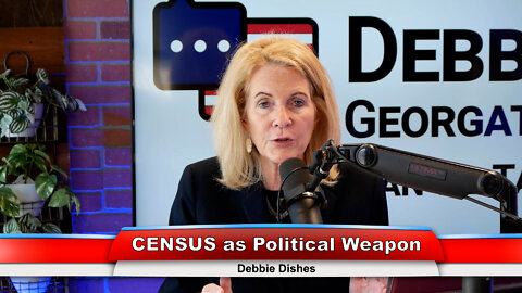 CENSUS as Political Weapon | Debbie Dishes 6.07.22 Thumbnail