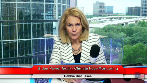 Biden Power Grab - Climate Fear-Mongering | Debbie Discusses 6.08.22 Thumbnail