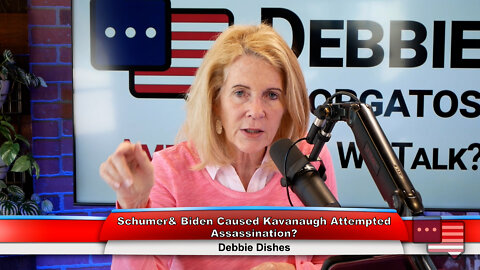 Schumer & Biden Caused Kavanaugh Attempted Assassination? | Debbie Dishes 6.13.22 Thumbnail