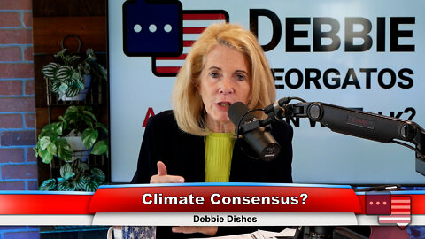 Climate Consensus? | Debbie Dishes 6.14.22 Thumbnail