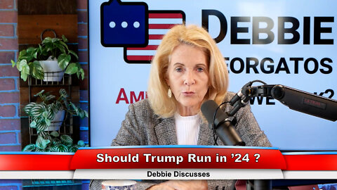 Should Trump Run in ’24 ? | Debbie Discusses 6.21.22 Thumbnail